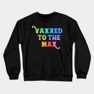 Vaxxed to the Max Crewneck Sweatshirt